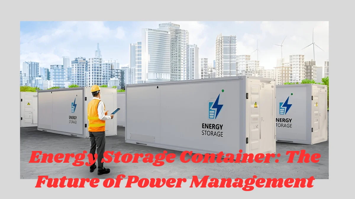 Energy Storage Container The Future of Power Management Energy Storage Container: The Future of Power Management