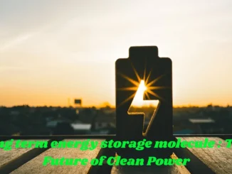 long term energy storage molecule : The Future of Clean Power